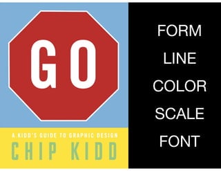 FORM

LINE

COLOR

SCALE

FONT
 