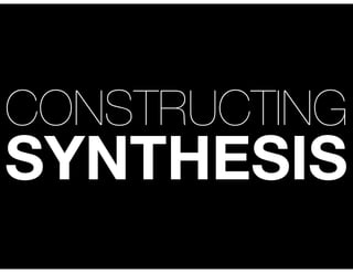 CONSTRUCTING
SYNTHESIS
 