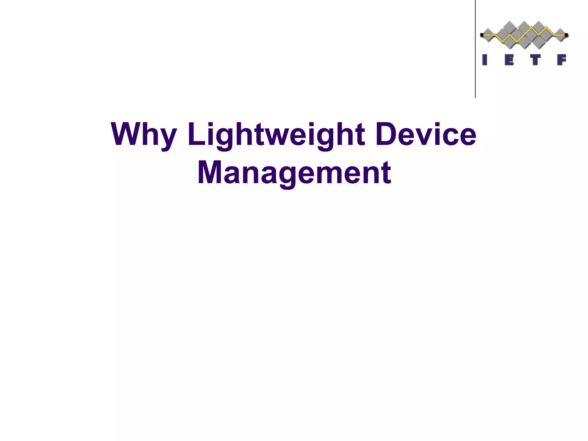 Why Lightweight Device
Management
 