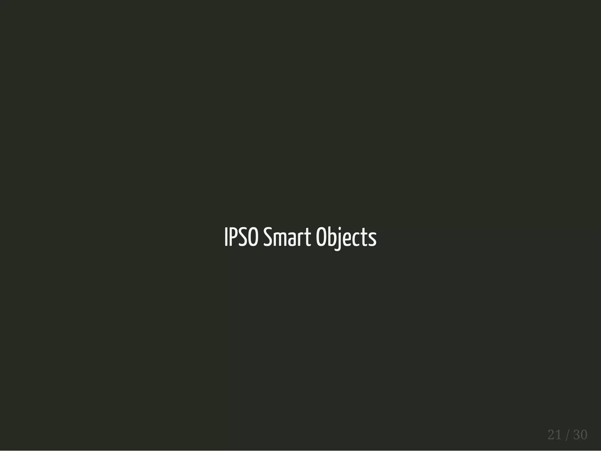 IPSO Smart Objects
21 / 30
 