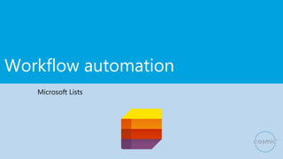Workflow automation
Microsoft Lists
 