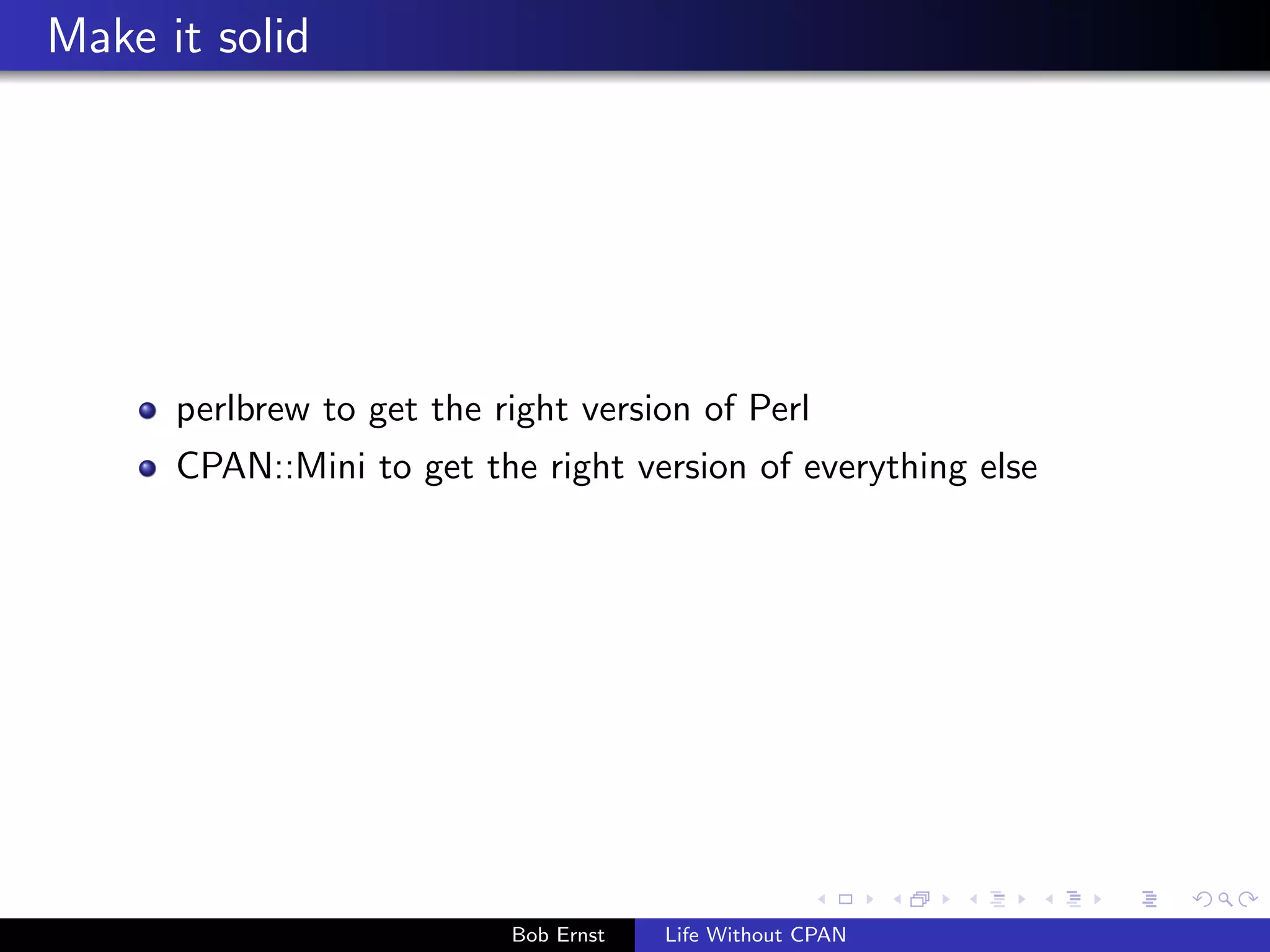 x in one module might break the module you are counting on! 
Bob Ernst Life Without CPAN 
 