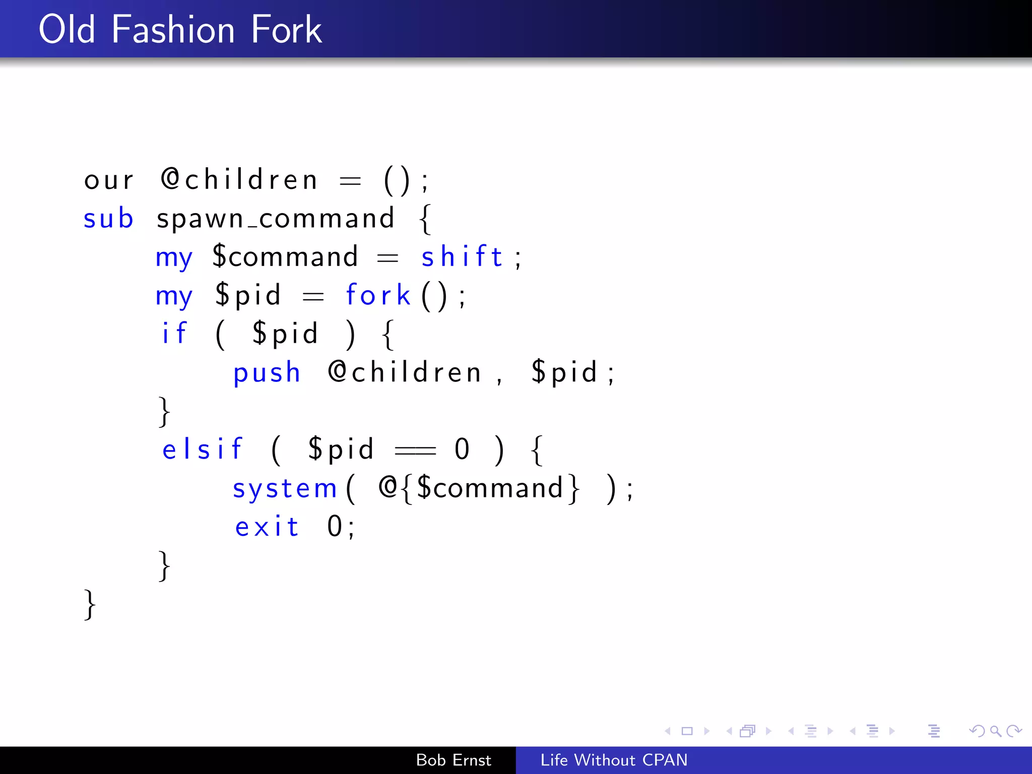 The Next Eight Sundays (POSIX) 
us e POSIX qw( mktime s t r f t ime ) ; 
us e c o n s t a n t f 
MDAY = 3 , 
WDAY = 6 , 
g ; 
my @date = l o c a l t ime ( t ime ( ) ) ; 
f o r (my $ i =0; $i 8; $ i++) f 
$dat e [MDAY] += 7  $dat e [WDAY] ; 
@date = l o c a l t ime ( mktime ( @date ) ) ; 
say s t r f t ime ( %a %d%b%Y , @date ) ; 
g 
Bob Ernst Life Without CPAN 
 