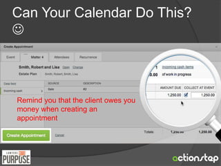 Can Your Calendar Do This? 
 
Remind you that the client owes you 
money when creating an 
appointment 
 