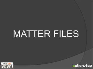 MATTER FILES 
 