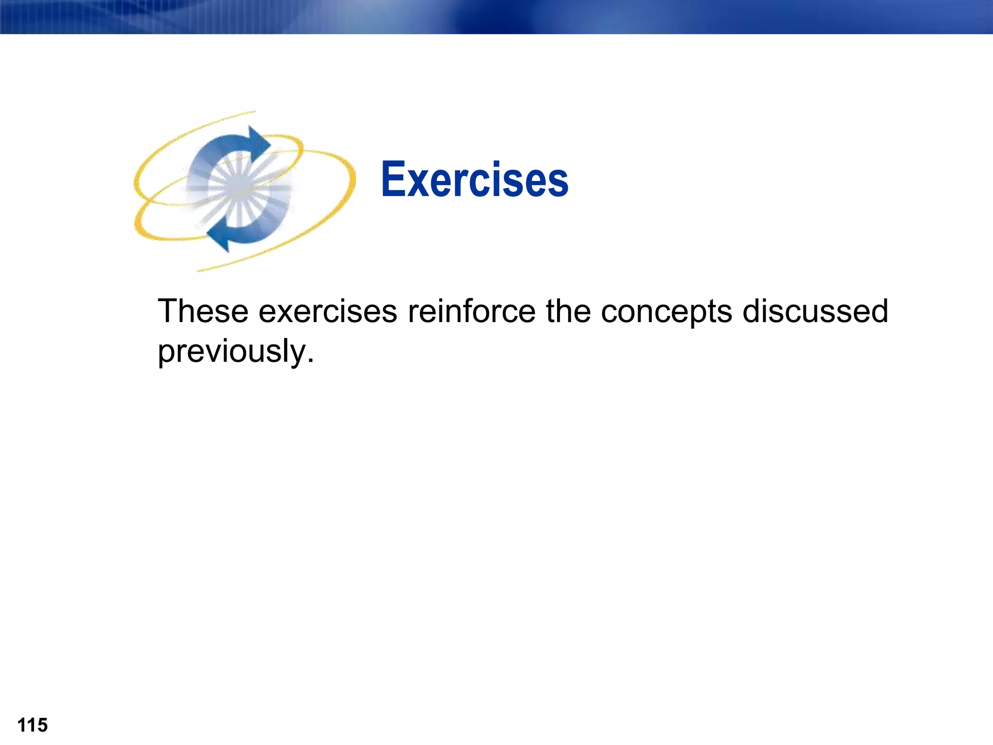 115
Exercises
These exercises reinforce the concepts discussed
previously.
115
 