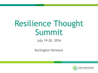 Resilience Thought
Summit
July 19-20, 2016
Burlington Vermont
 