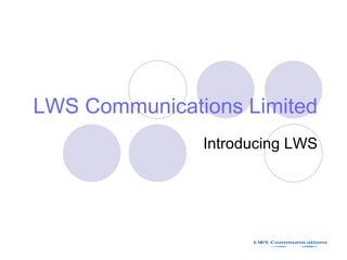 LWS Communications Limited Introducing LWS 