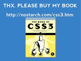 THX. PLEASE BUY MY BOOK
http://nostarch.com/css3.htm
 