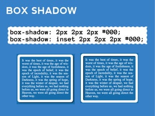 BOX SHADOW

box-shadow: 2px 2px 2px #000;
box-shadow: inset 2px 2px 2px #000;
 