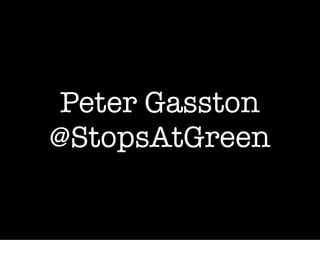 Peter Gasston
@StopsAtGreen
 
