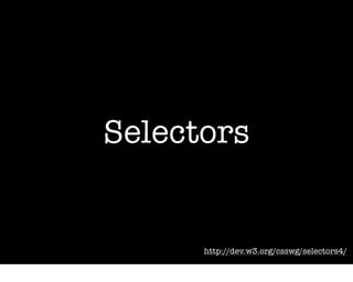 Selectors


      http://dev.w3.org/csswg/selectors4/
 