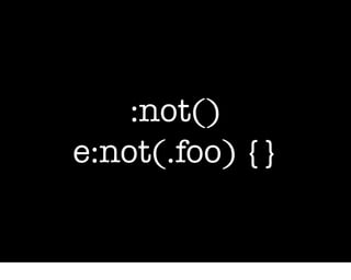 :not()
e:not(.foo) {}
 