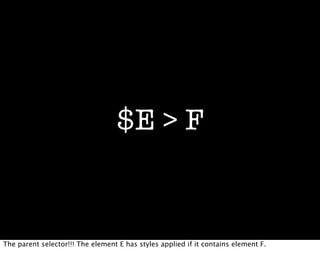 $E > F


The parent selector!!! The element E has styles applied if it contains element F.
 