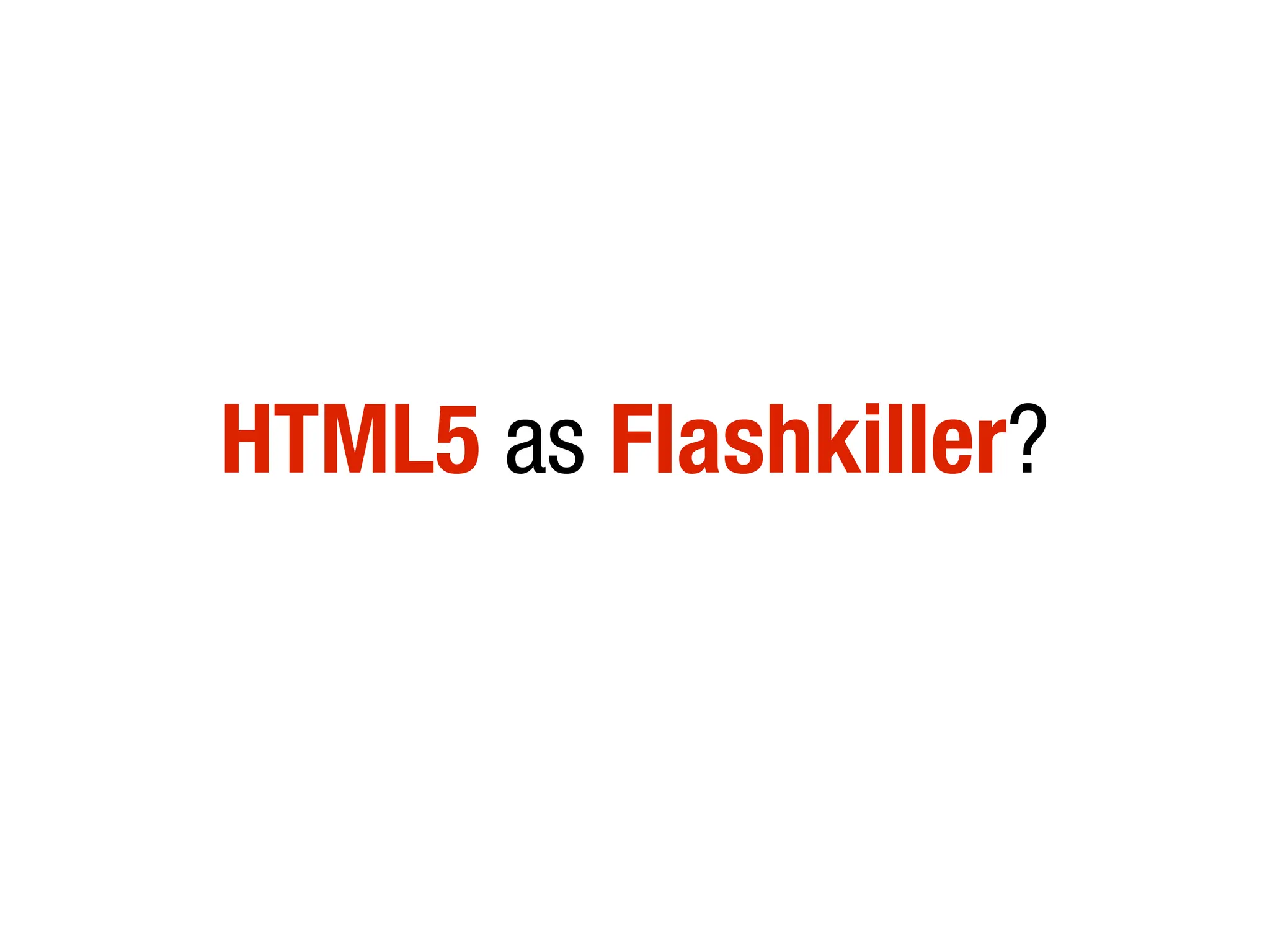 HTML5 as Flashkiller?
 