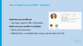 How to Optimise your Profile - Instagram
Optimise your profile pic
• Use logo ( load at 180 x 180 pixels)
Make sure your p...