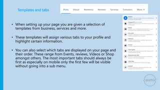 Templates and tabs
• When setting up your page you are given a selection of
templates from business, services and more.
• ...