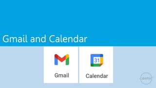Gmail and Calendar
 