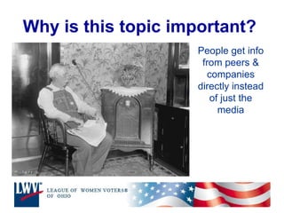 Why is this topic important?   People get info from peers & companies directly instead of just the media 