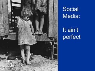 Social Media: It ain’t perfect 
