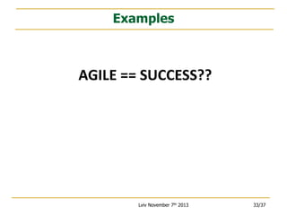 Examples

AGILE == SUCCESS??

Lviv November 7th 2013

33/37

 