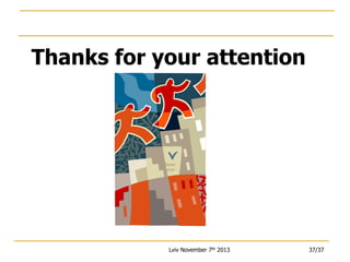 Thanks for your attention

Lviv November 7th 2013

37/37

 