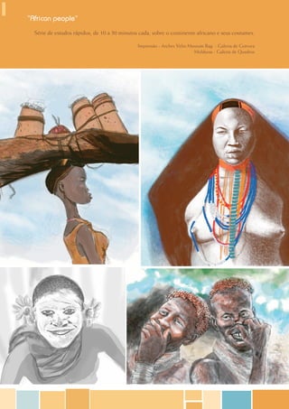 “African people”
  Série de estudos rápidos, de 10 a 30 minutos cada, sobre o continente africano e seus costumes.

                                              Impressão - Arches Velin Museum Rag. - Galeria de Gravura
                                                                         Molduras - Galeria de Quadros
 