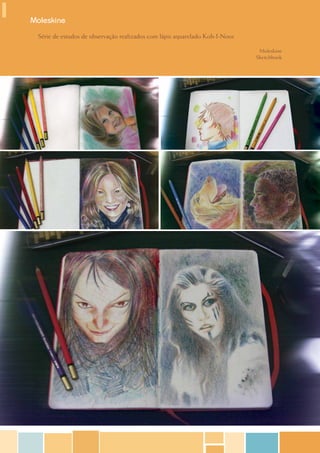 Moleskine
 Série de estudos de observação realizados com lápis aquarelado Koh-I-Noor.

                                                                               Moleskine
                                                                              Sketchbook
 