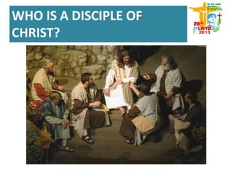 WHO IS A DISCIPLE OF
CHRIST?
 