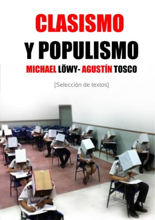 CLASISMO
Y POPULISMO
MICHAEL LÖWY- AGUSTÍN TOSCO
[Selección de textos]
 