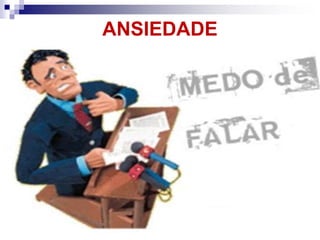 ANSIEDADE
 