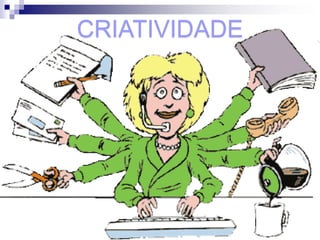 CRIATIVIDADE
 