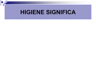 HIGIENE SIGNIFICA
 
