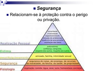  Segurança
 Relacionam-se à proteção contra o perigo
ou privação.
 