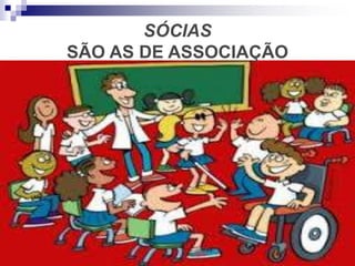 Pagina 09 b
SÓCIAS
SÃO AS DE ASSOCIAÇÃO
 