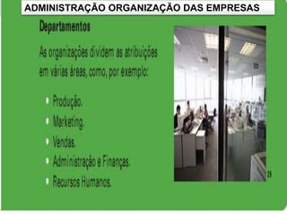 ADMINISTRAÇÃO ORGANIZAÇÃO DAS EMPRESAS
 