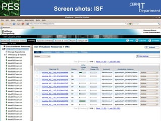 PES                   Screen shots: ISF




CERN IT Department
CH-1211 Genève 23
        Switzerland
   www.cern.ch/it
                       CERNs Cloud computing infrastructure - a status report - 24
 