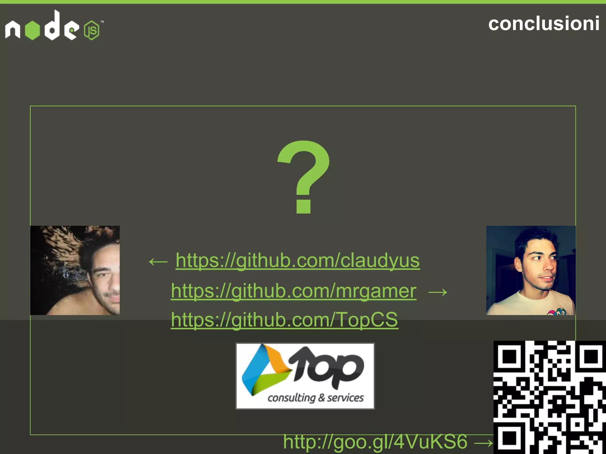 conclusioni
?
← https://github.com/claudyus
https://github.com/mrgamer →
https://github.com/TopCS
http://goo.gl/4VuKS6 →
 