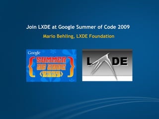 Join LXDE at Google Summer of Code 2009   Mario Behling, LXDE Foundation 