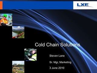 Cold Chain Solutions Steven Lane Sr. Mgr, Marketing 3 June 2010 