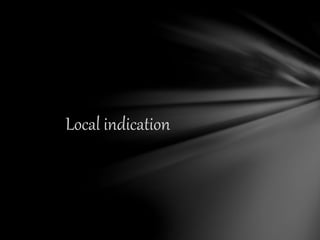 Local indication
 