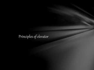 Principles of elevator
 
