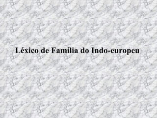 Léxico de Família do Indo-europeu   