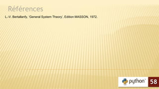 Références
L.-V. Bertallanfy, ‘General System Theory’, Edition MASSON, 1972.
58
 