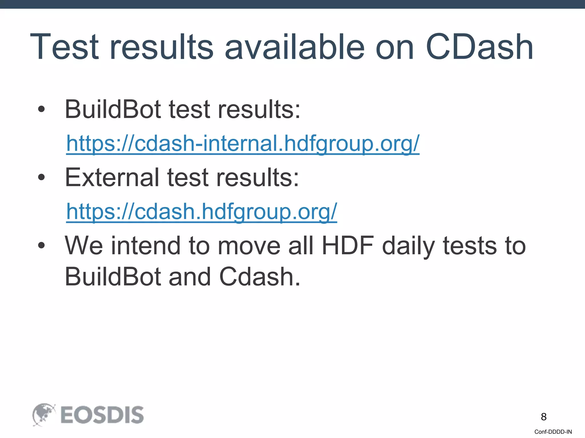 Conf-DDDD-IN
8
• BuildBot test results:
https://cdash-internal.hdfgroup.org/
• External test results:
https://cdash.hdfgroup.org/
• We intend to move all HDF daily tests to
BuildBot and Cdash.
Test results available on CDash
 