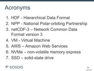 Conf-DDDD-IN
10
1. HDF - Hierarchical Data Format
2. NPP - National Polar-orbiting Partnership
3. netCDF-3 – Network Common Data
Format version 3
4. VM - Virtual Machine
5. AWS – Amazon Web Services
6. NVMe – non-volatile memory express
7. SSD – solid-state drive
Acronyms
 