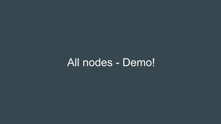 All nodes - Demo!
 