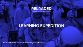Découverte de l’éco-système digital @Paris
LEARNING EXPEDITION
 