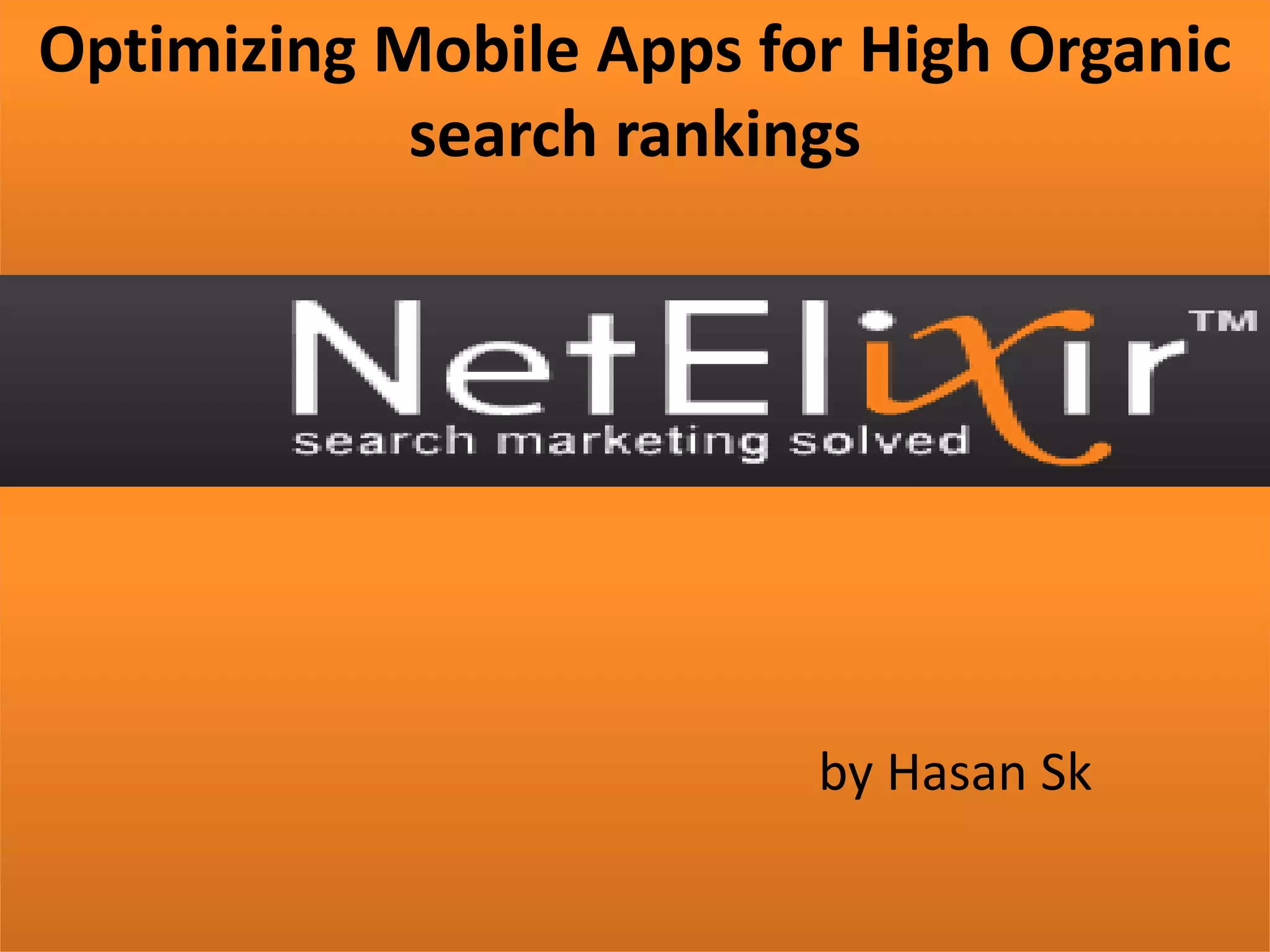 Optimizing Mobile Apps for High Organic
search rankings
by Hasan Sk
 