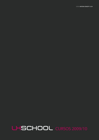 DESIGN: MOTION CONCEpT ©2009




lxschool   CURSOS 2009/10
 